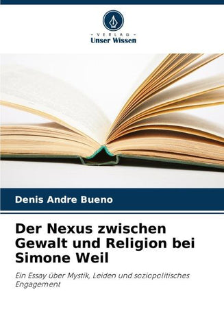 Der Nexus zwischen Gewalt und Religion bei Simone Weil