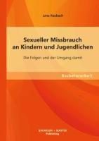 Sexueller Missbrauch an Kindern und Jugendlichen: Die Folgen und der Umgang damit