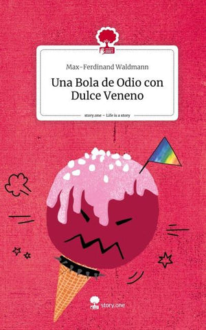 Una Bola de Odio con Dulce Veneno. Life is a Story - story.one