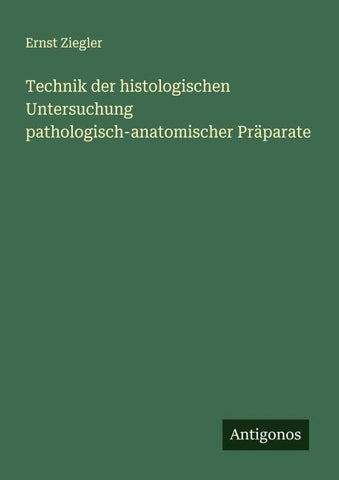 Technik der histologischen Untersuchung pathologisch-anatomischer Präparate