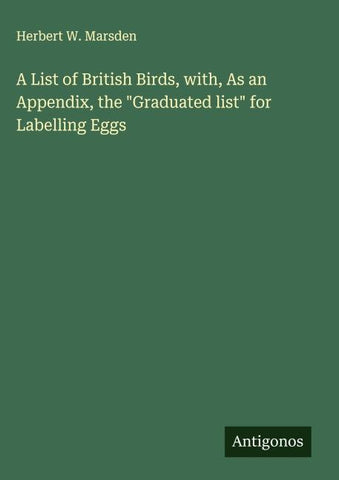 A List of British Birds, with, As an Appendix, the "Graduated list" for Labelling Eggs