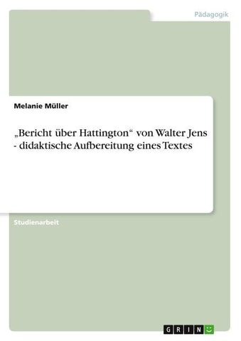 "Bericht über Hattington" von Walter Jens - didaktische Aufbereitung eines Textes