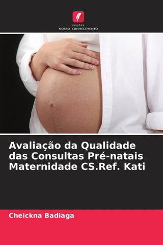 Avaliação da Qualidade das Consultas Pré-natais Maternidade CS.Ref. Kati