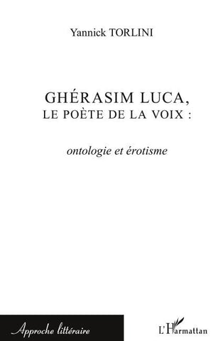 Ghérasim Luca, le poète de la voix : ontologie et érotisme