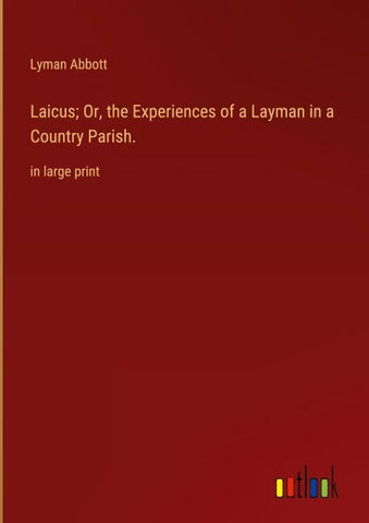 Laicus; Or, the Experiences of a Layman in a Country Parish.