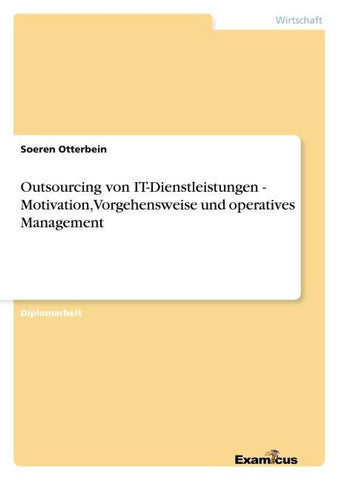 Outsourcing von IT-Dienstleistungen - Motivation, Vorgehensweise und operatives Management