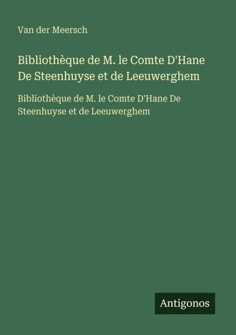 Bibliothèque de M. le Comte D'Hane De Steenhuyse et de Leeuwerghem