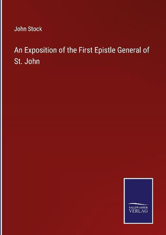 An Exposition of the First Epistle General of St. John