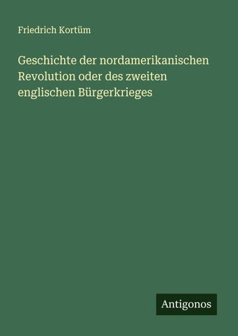 Geschichte der nordamerikanischen Revolution oder des zweiten englischen Bürgerkrieges