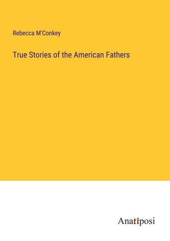 True Stories of the American Fathers