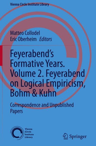 Feyerabend’s Formative Years. Volume 2. Feyerabend on Logical Empiricism, Bohm & Kuhn