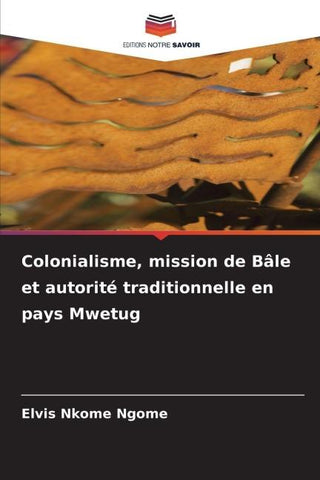 Colonialisme, mission de Bâle et autorité traditionnelle en pays Mwetug