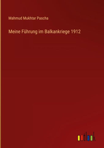 Meine Führung im Balkankriege 1912