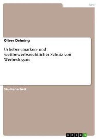 Urheber-, marken- und wettbewerbsrechtlicher Schutz von Werbeslogans