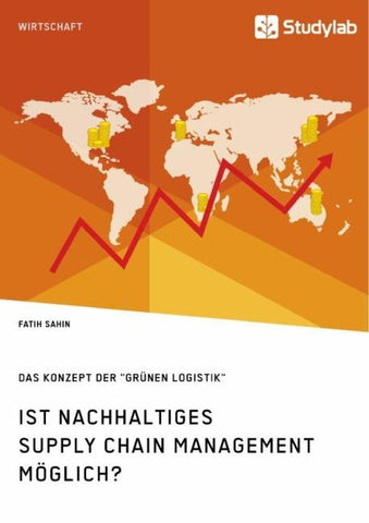 Ist nachhaltiges Supply Chain Management möglich? Das Konzept der "grünen Logistik"