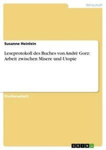 Leseprotokoll des Buches von Andrè Gorz: Arbeit zwischen Misere und Utopie
