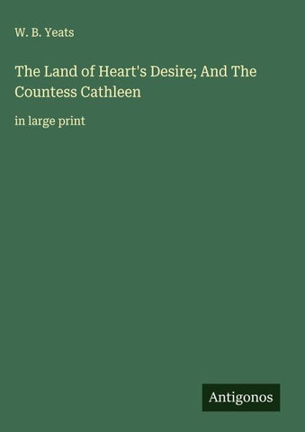 The Land of Heart's Desire; And The Countess Cathleen