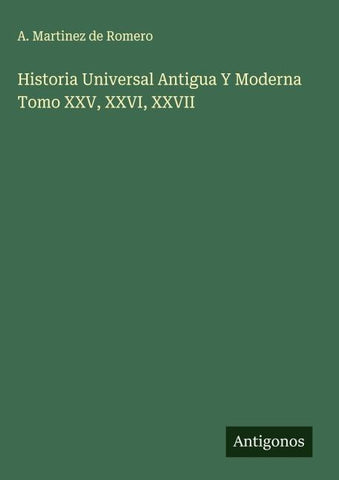 Historia Universal Antigua Y Moderna Tomo XXV, XXVI, XXVII
