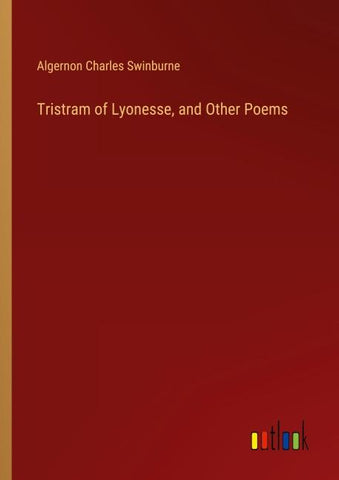 Tristram of Lyonesse, and Other Poems