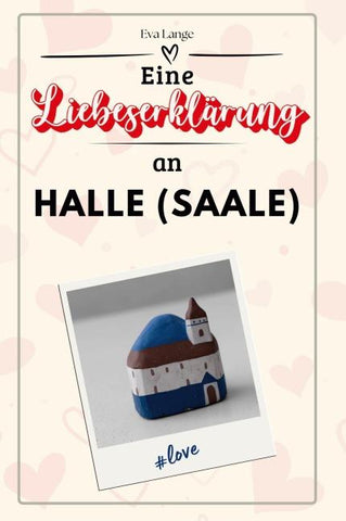 Eine Liebeserklärung an Halle (Saale)