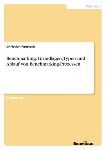 Benchmarking. Grundlagen, Typen und Ablauf von Benchmarking-Prozessen