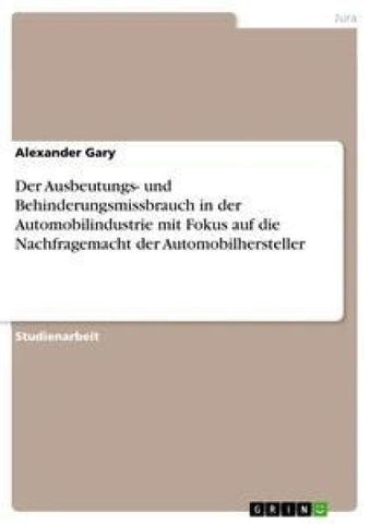 Der Ausbeutungs- und Behinderungsmissbrauch in der Automobilindustrie mit Fokus auf die Nachfragemacht der Automobilhersteller