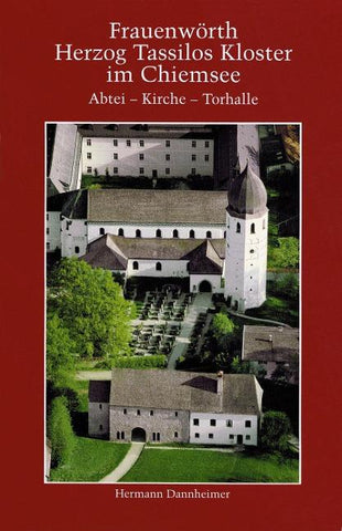 Frauenwörth. Herzog Tassilos Kloster im Chiemsee