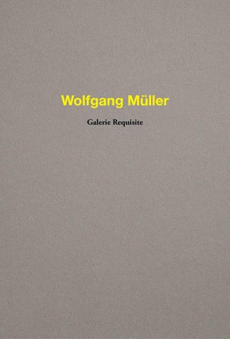Wolfgang Müller. Galerie Requisite
