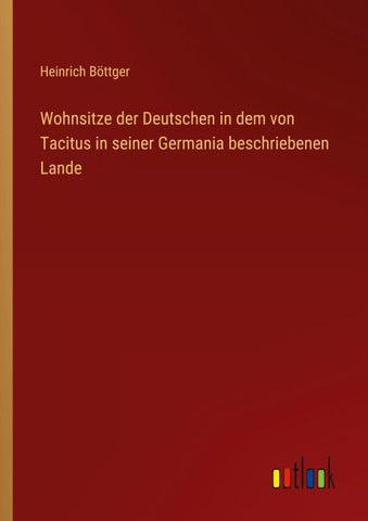 Wohnsitze der Deutschen in dem von Tacitus in seiner Germania beschriebenen Lande
