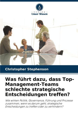 Was führt dazu, dass Top-Management-Teams schlechte strategische Entscheidungen treffen?