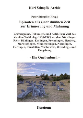 Episoden aus einer dunklen Zeit zur Erinnerung und Mahnung - ein Quellenbuch - Kurzform -