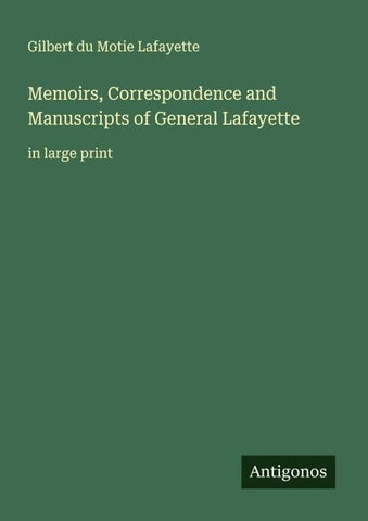 Memoirs, Correspondence and Manuscripts of General Lafayette