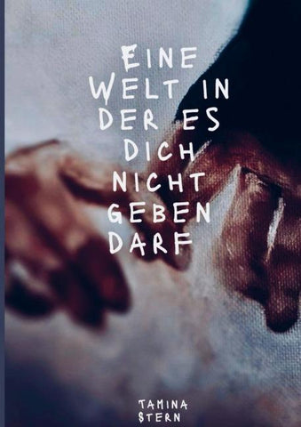 Eine Welt in der es dich nicht geben darf