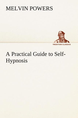 A Practical Guide to Self-Hypnosis