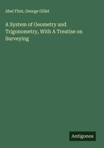 A System of Geometry and Trigonometry, With A Treatise on Surveying