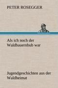 Als ich noch der Waldbauernbub war