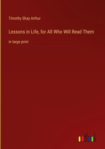 Lessons in Life, for All Who Will Read Them
