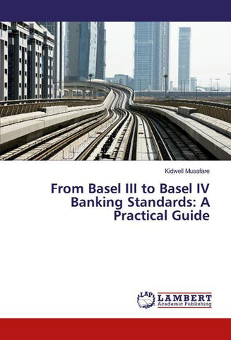 From Basel III to Basel IV Banking Standards: A Practical Guide