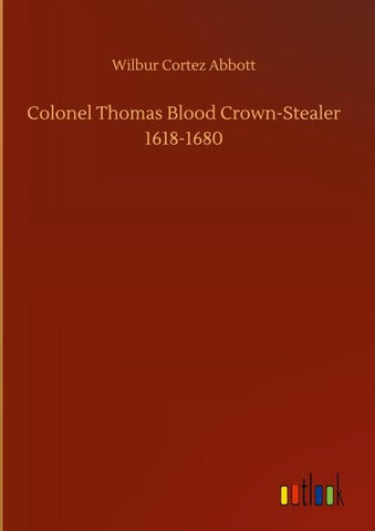 Colonel Thomas Blood Crown-Stealer 1618-1680