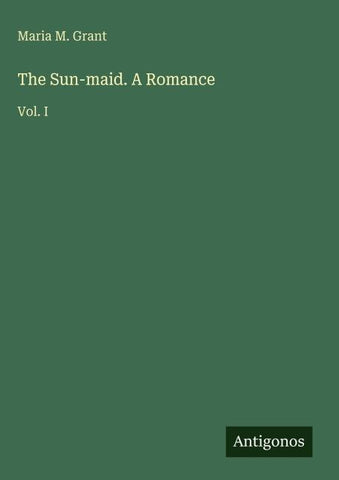 The Sun-maid. A Romance