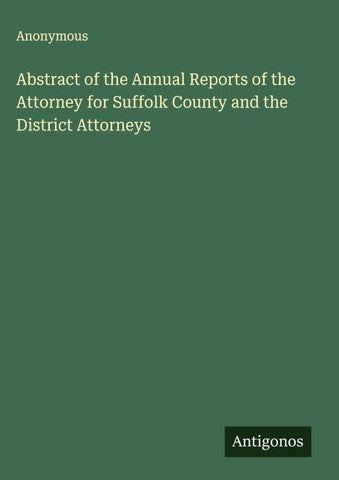 Abstract of the Annual Reports of the Attorney for Suffolk County and the District Attorneys