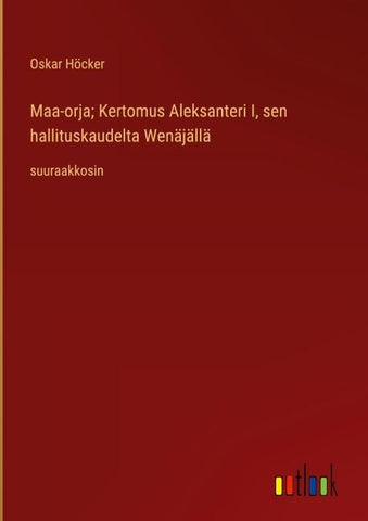 Maa-orja; Kertomus Aleksanteri I, sen hallituskaudelta Wenäjällä