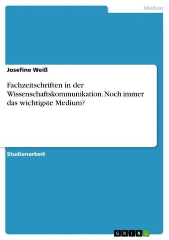 Fachzeitschriften in der Wissenschaftskommunikation. Noch immer das wichtigste Medium?