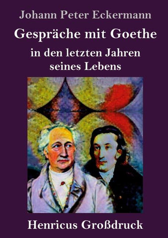Gespräche mit Goethe in den letzten Jahren seines Lebens (Großdruck)