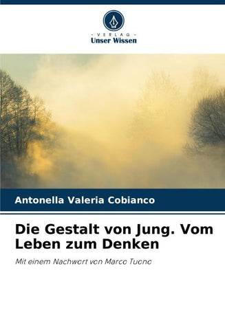 Die Gestalt von Jung. Vom Leben zum Denken