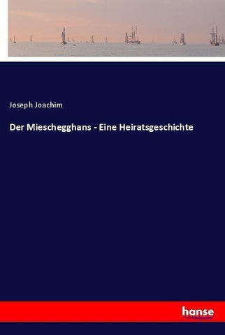Der Mieschegghans - Eine Heiratsgeschichte