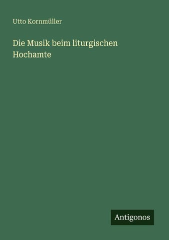 Die Musik beim liturgischen Hochamte