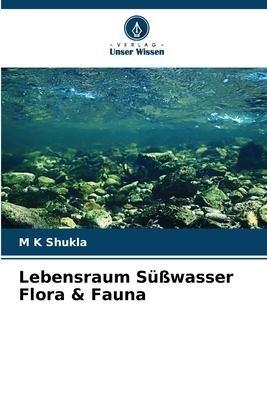 Lebensraum Süßwasser Flora & Fauna
