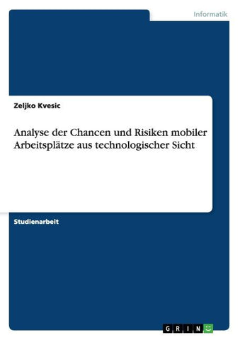 Analyse der Chancen und Risiken mobiler Arbeitsplätze aus technologischer Sicht