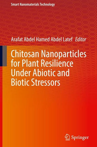 Chitosan Nanoparticles for Plant Resilience Under Abiotic and Biotic Stressors